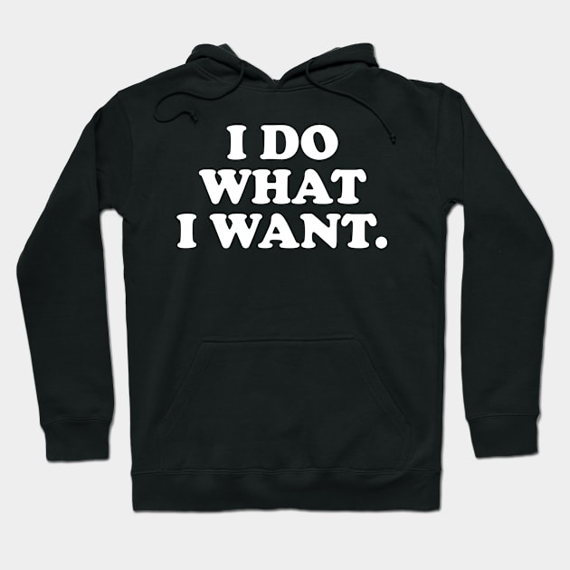 I Do What I Want Hoodie by amitsurti